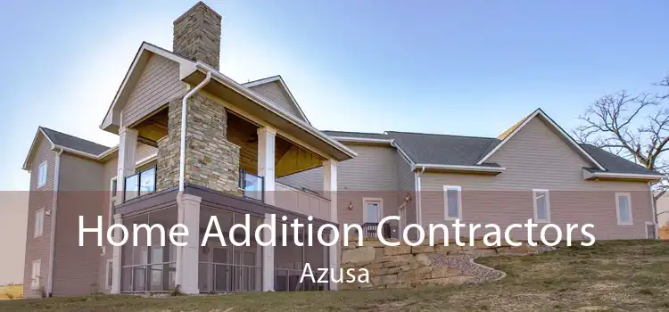 Home Addition Contractors Azusa
